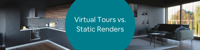 Virtual Tours vs. Static Renders
