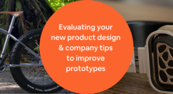 How to evaluate your new product design & company tips to improve prototypes