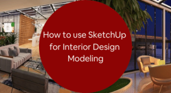 How to use SketchUp for Interior Design Modeling
