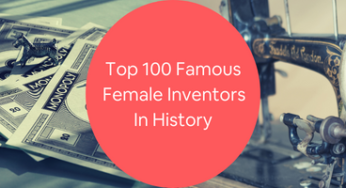 Top 100 Famous Female Inventors in History & Modern Women Inventors