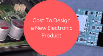 Cost to Design a New Electronic Product, Develop PCB Hardware & Prototype Rates at Firms