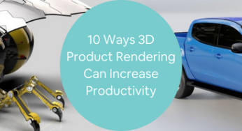 10 Ways 3D Product Rendering Can Increase Productivity at Your Firm