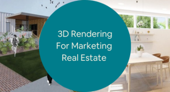 3D Rendering for Marketing Real Estate: What it is and How it Can Improve Your Real Estate Business