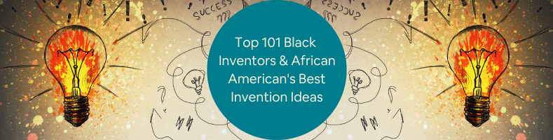 Top 101 Black Inventors & African American's Best Invention Ideas