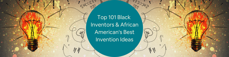 Top 101 Black Inventors & African American's Best Invention Ideas that  Changed The World