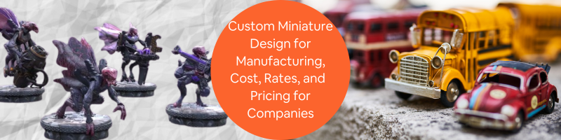 Custom Miniatures & Figures Manufacturer, 3D Printing Service