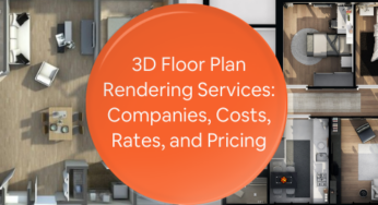 All You Need to Know About 3D Floor Plan Rendering Services for Companies, Costs, Rates, and Pricing
