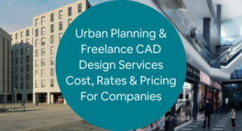 Urban Planning and Freelance CAD Design Services Cost, Rates, and Pricing for Companies?