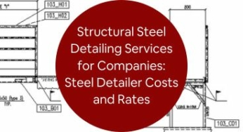 Structural Steel Detailing Services for Companies: Steel Detailer Costs and Rates Complete Breakdown