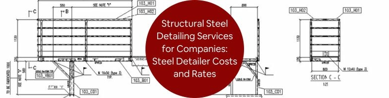 Structural Steel Detailing Services for Companies: Steel Detailer Costs and Rates