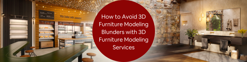 How to Avoid 3D Furniture Modeling Blunders with 3D Furniture Modeling Services