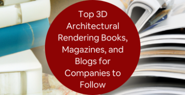 Top 3D Architectural Rendering Books, Magazines, and Blogs for Companies to Follow