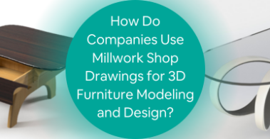 How Do Companies Use Millwork Shop Drawings for 3D Furniture Modeling and Design?
