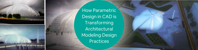 How Parametric Design in CAD is Transforming Architectural Modeling Design Practices