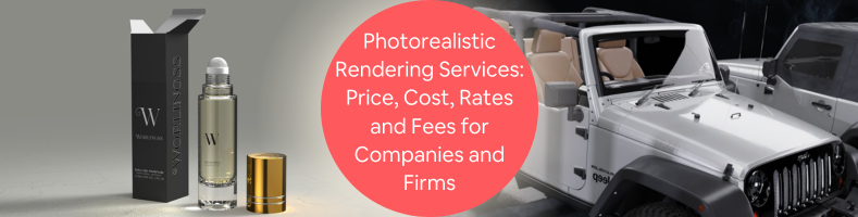 Photorealistic Rendering Services: Price, Cost, Rates and Fees for Companies and Firms