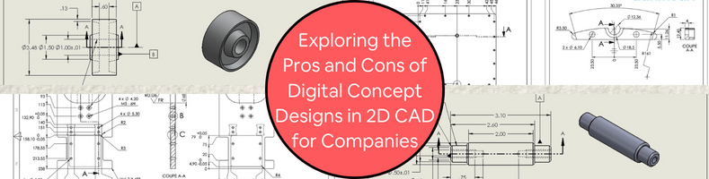 Exploring the Pros and Cons of Digital Concept Designs in 2D CAD for Companies