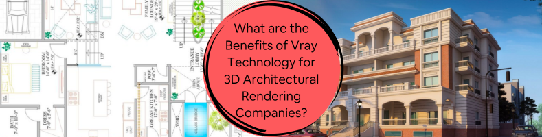 What are the Benefits of Vray Technology for 3D Architectural Rendering Companies?
