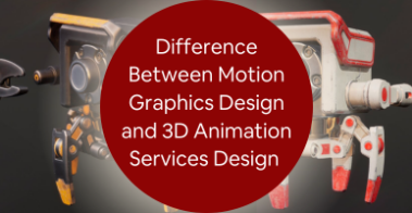 What is the Difference Between Motion Graphics Design and 3D Animation Services Design?