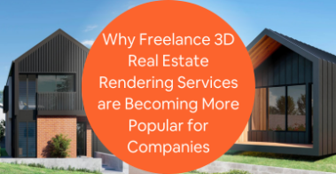 Why Freelance 3D Real Estate Rendering Services are Becoming More Popular for Companies