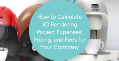 How to Calculate 3D Rendering Project Expenses, Pricing, and Fees for Your Company