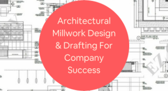 How Architectural Millwork Design and Drafting Services Can Easily Achieve Company Success 