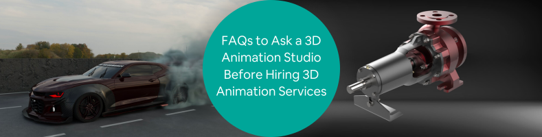 FAQs to Ask a 3D Animation Studio Before Hiring 3D Animation Services for Projects