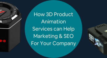How Can Excellent 3D Product Animation Services Help Marketing & SEO For Your Company? 