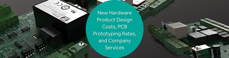 New Hardware Product Design Costs, PCB Prototyping Rates, and Company Services