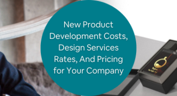What Are New Product Development Costs, Design Services Rates, And Pricing for Your Company?