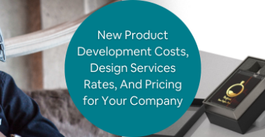 New Product Development Costs, Design Services Rates, And Pricing for Your Company