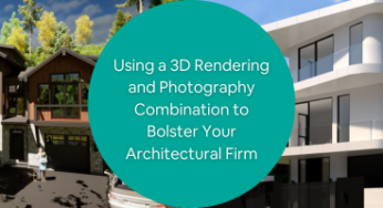 Using a 3D Rendering and Photography Combination to Bolster Your Architectural Firm
