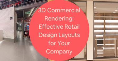 3D Commercial Rendering Effective Retail Design Layouts for Your Company