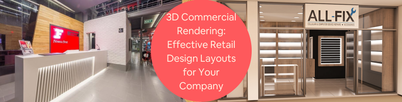 3D Commercial Rendering Effective Retail Design Layouts for Your Company