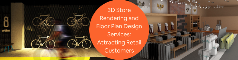 3D Store Rendering and Floor Plan Design Services Attracting Retail Customers