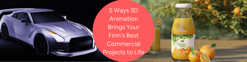 5 Proven Ways 3D Animation Brings Your Firms Best Commercial Projects to Life