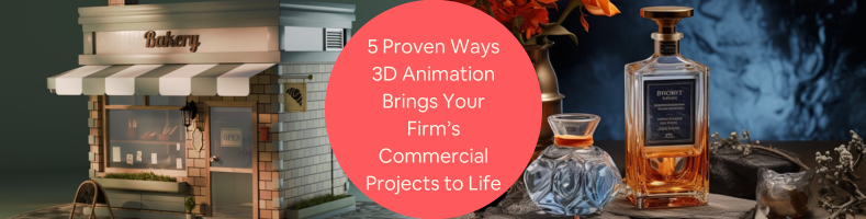 5 Proven Ways 3D Animation Brings Your Firms Commercial Projects to Life