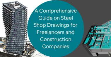 A Comprehensive Guide on Steel Shop Drawings for Freelancers and Construction Companies