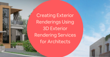 Creating Exterior Renderings Using 3D Exterior Rendering Services for Architects