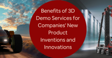 benefits of 3D demo services for companies new product inventions and innovations