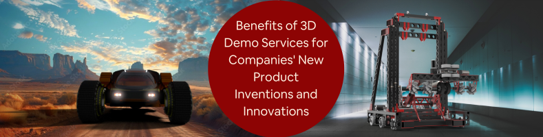 benefits of 3D demo services for companies new product inventions and innovations