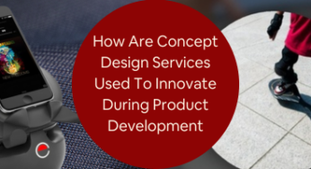 How are Concept Design Services Used to Innovate During Product Development? 