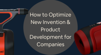 Tips to Optimize New Invention Development and Product Development for Companies 