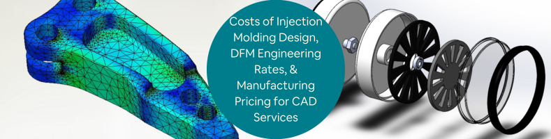 Costs of Injection Molding Design DFM Engineering Rates Manufacturing Pricing for CAD Services