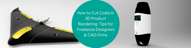 How to Cut Costs in 3D Product Rendering Tips for Freelance Designers CAD Firms