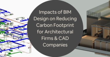 Impacts of BIM Design on Reducing Carbon Footprint for Architectural Firms CAD Companies