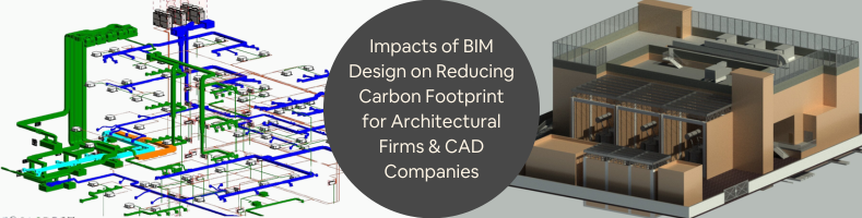 Impacts of BIM Design on Reducing Carbon Footprint for Architectural Firms CAD Companies