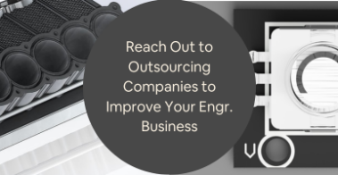 Key Signs Its Time to Reach Out to Outsourcing Companies to Improve Your Engineering Business