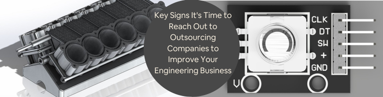 Key Signs Its Time to Reach Out to Outsourcing Companies to Improve Your Engineering Business