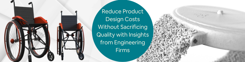 Reduce Product Design Costs Without Sacrificing Quality with Insights from Engineering Firms