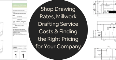 Shop Drawing Rates Millwork Drafting Service Costs Finding the Right Pricing for Your Company